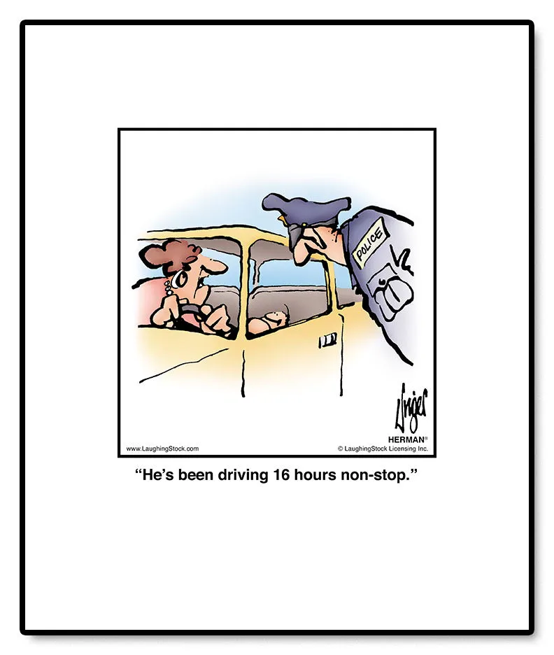 He’s been driving 16 hours non-stop.